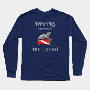 Divers: We Swim with the Big Fish Long Sleeve T-Shirt